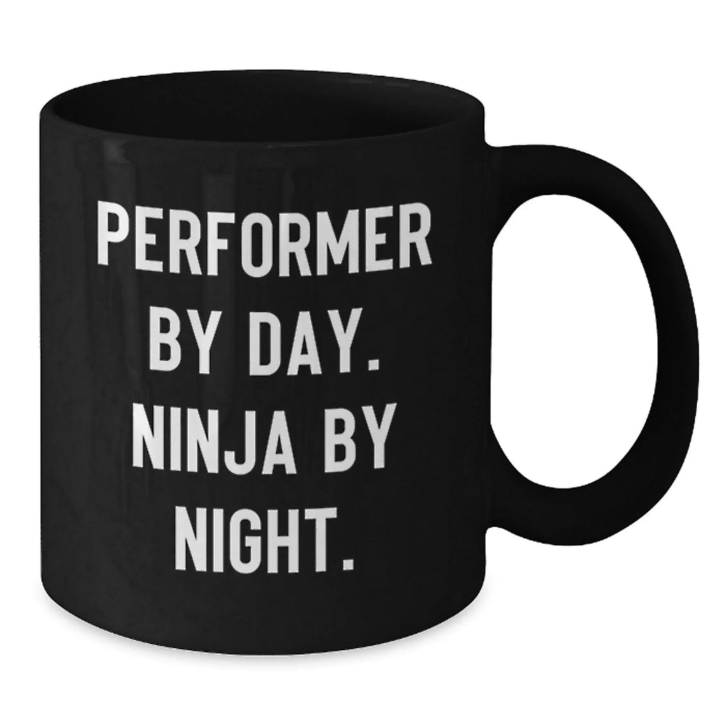 Performer By Day, Ninja By Night Black Coffee Mug Gifts for Graduation, Funny Quote for Performer Friends and Family