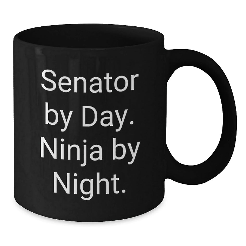 Senator By Day. Ninja By Night. Funny Gift for Senator, Black Coffee Mug for Graduation, Gifts from Friends to Senator, 11oz or 15oz Capacity
