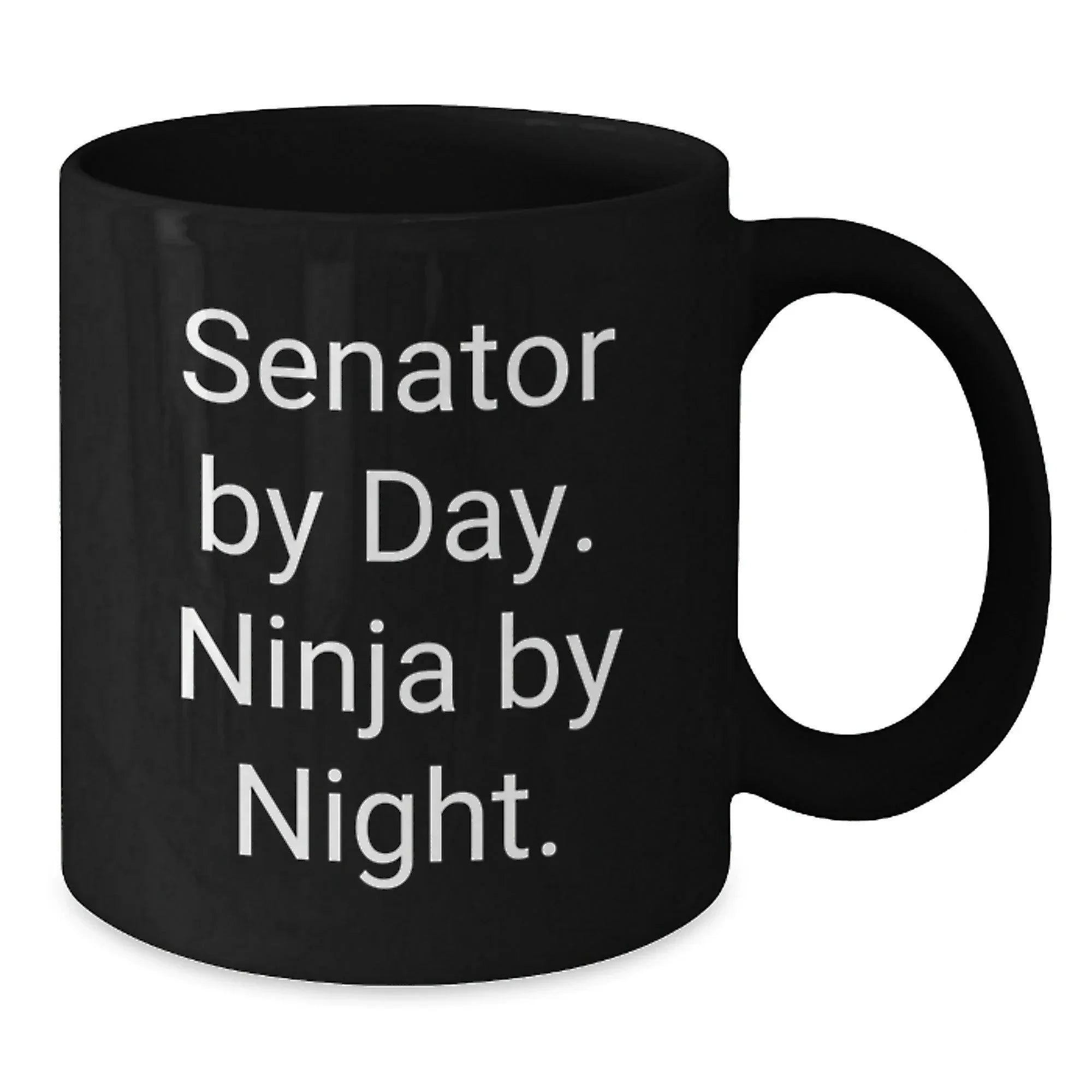 Senator By Day. Ninja By Night. Funny Gift for Senator, Black Coffee Mug for Graduation, Gifts from Friends to Senator, 11oz or 15oz Capacity