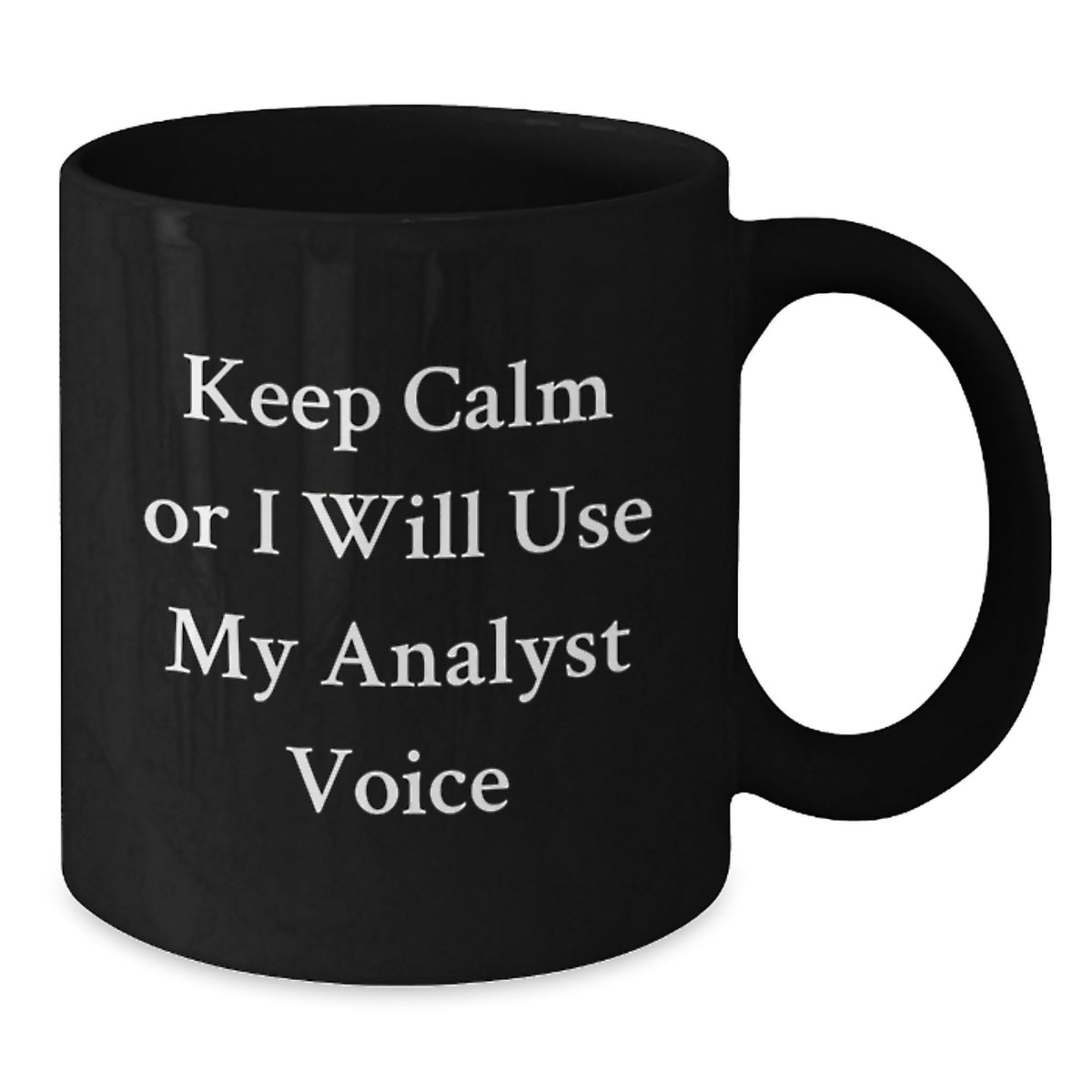 Analyst Gift for Him - Keep Calm Or I Will Use My Analyst Voice Coffee - Additional