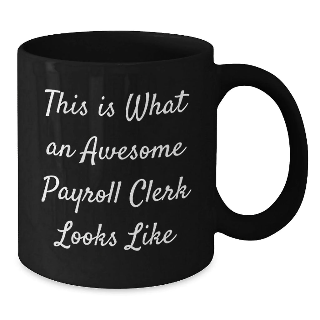 Funny Payroll Clerk Gifts from Friends for Men - Black Coffee Mug, 'This Is What An Awesome Payroll Clerk Looks Like' Quote, Graduation Unique Gifts