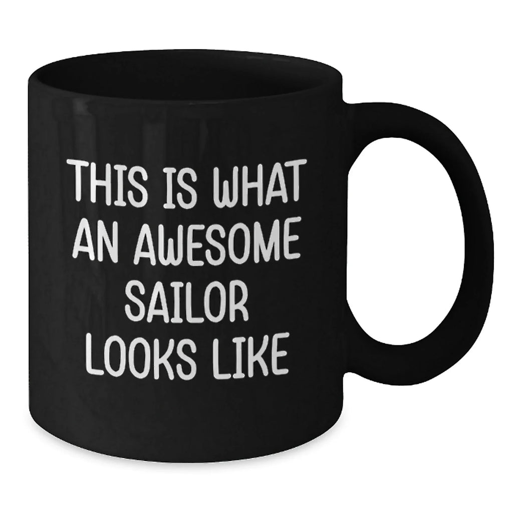 Sailor Proud Gifts from Friends for Awesome Sailor Black Coffee Mug, Graduation Unique Gifts, Funny Quote 'This Is What An Awesome Sailor Looks Like'