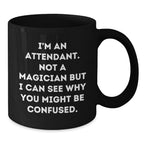Funny Attendant Gifts from Friends for Attendant, Black Coffee Mug with I'm An Attendant Not A Magician Quote, Unique Christmas Unique Gifts for Men or Women