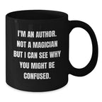 Author Gifts for Christmas, Funny Quote, Black Coffee Mug, Gifts from Friends, Unique Author Mugs - I'm An Author Not A Magician But I Can See Why You Might Be Confused.