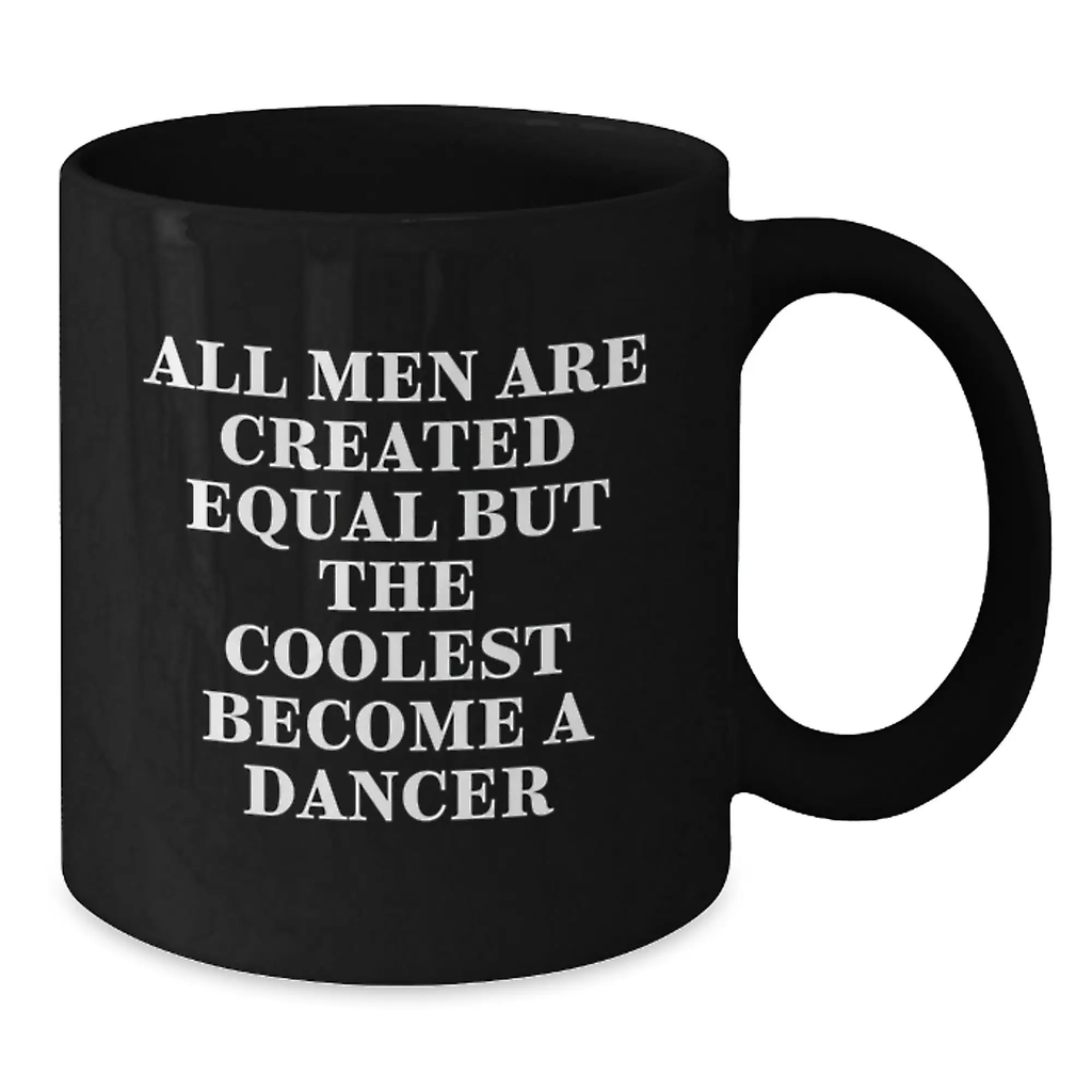 Birthday Gift Mug for Him–Men Are Equal But The Coolest Become A Dancer - Additional