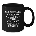 Birthday Gift Mug for Him–Men Are Equal But The Coolest Become A Dancer - Additional