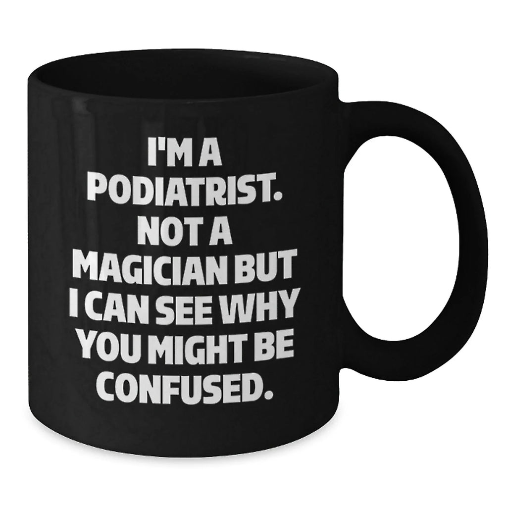 Funny Gifts for Podiatrist, Black Coffee Mug, Podiatrist Gifts, Christmas Unique Gifts from Friends to Podiatrist, Not A Magician Mug