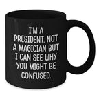 President Fun Coffee Mugs Funny Quote Gifts for Men Women Friends Family - Black Ceramic Mug by Gifts from Men to President