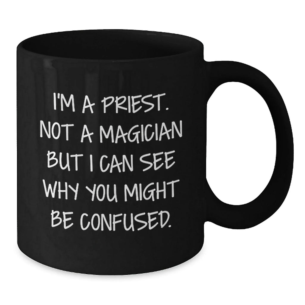 Funny Priest Quotes Gifts for Men - I'm A Priest, Not A Magician Black Coffee Mug, Perfect for Christmas Unique Gifts from Family to Priest