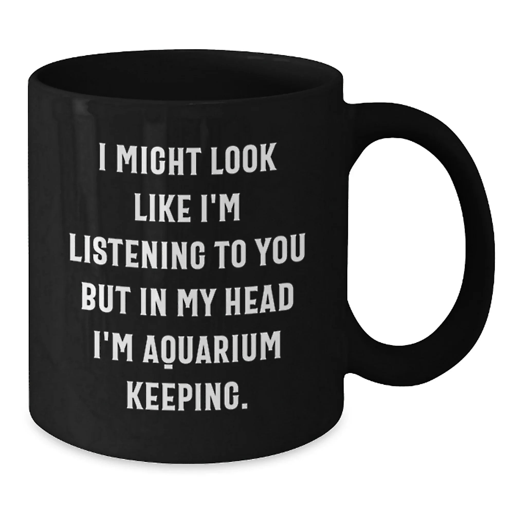 Funny Aquarium Keeping Gifts for Men Friends Coworkers from Women, Unique Christmas Unique Gifts Idea for Aquarium Keeping Enthusiast, Funny Quote Black Coffee Mug, 11oz or 15oz Capacity