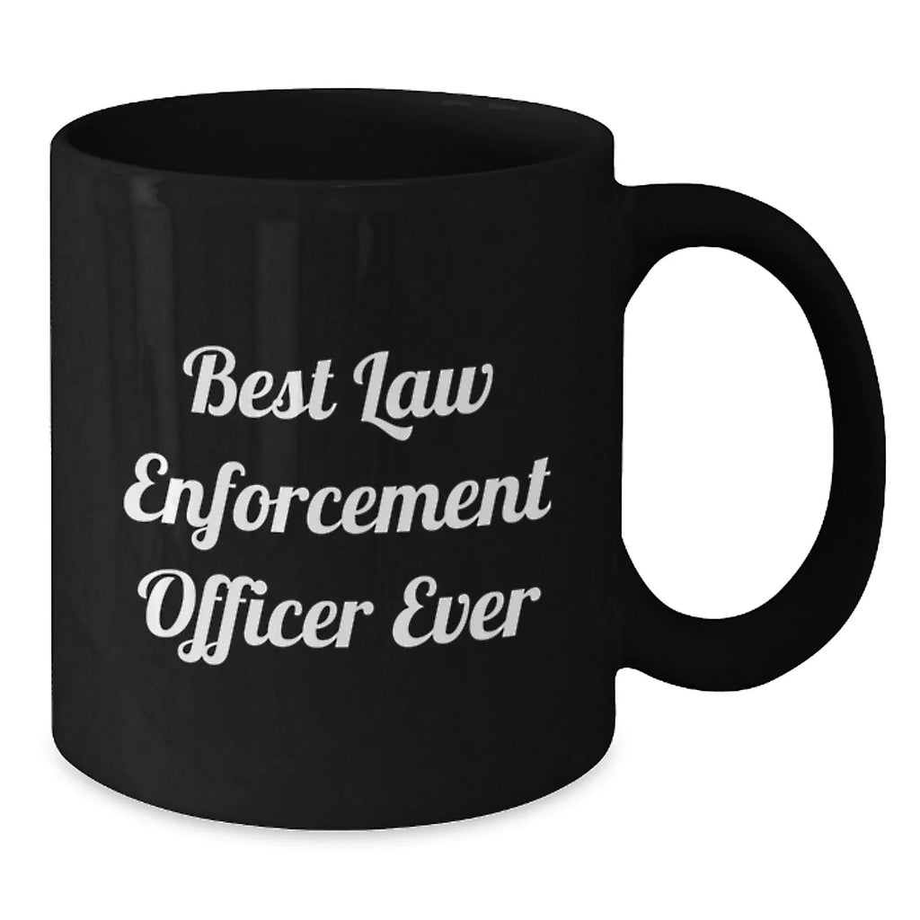 Funny Law Enforcement Officer Gifts, Best Law Enforcement Officer Ever Quote, Black Coffee Mug for Graduation, Gifts from Family to Law Enforcement Officer