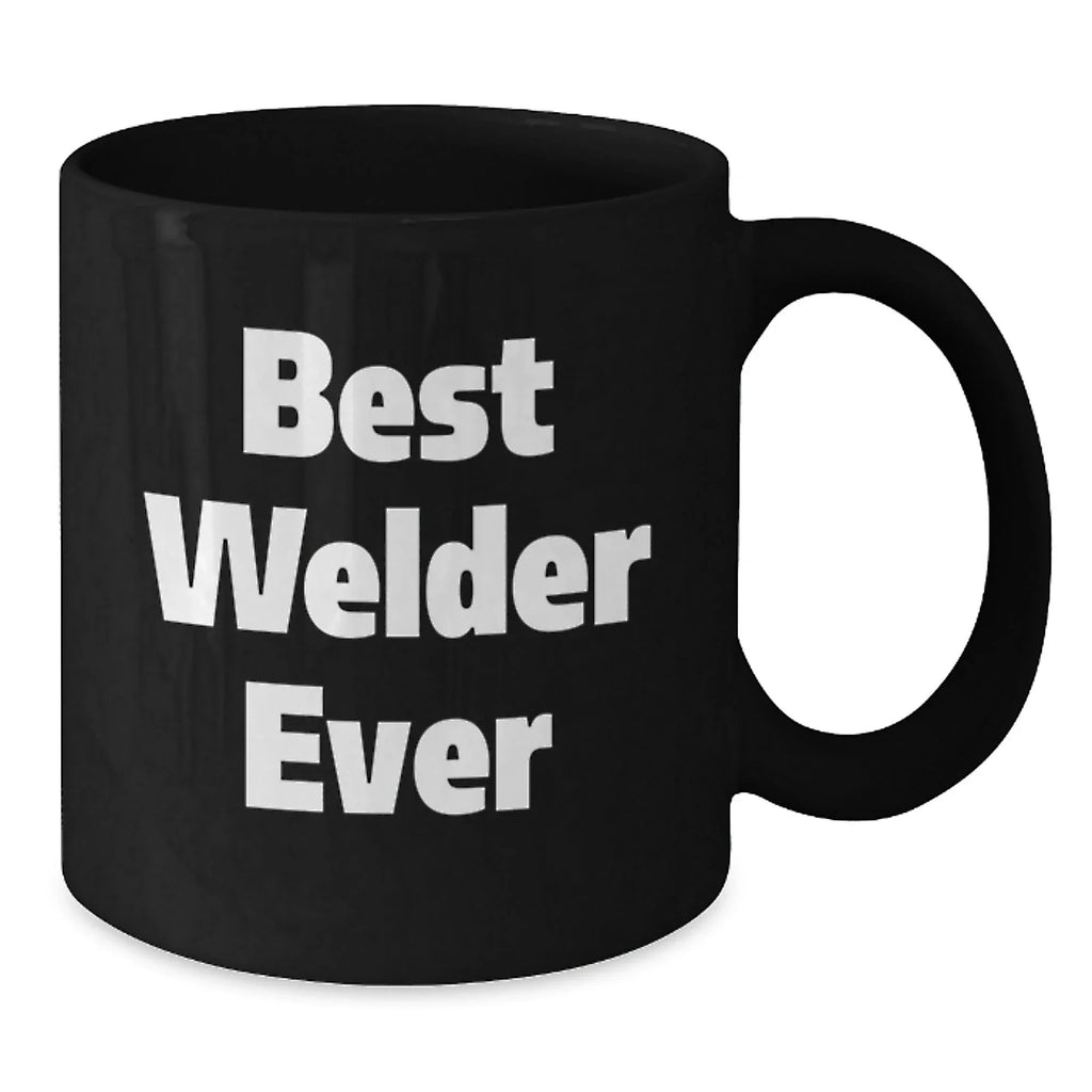 Funny Welder Quotes Gifts from Friends and Family for Men and Women Best Welder Ever Christmas Unique Mugs