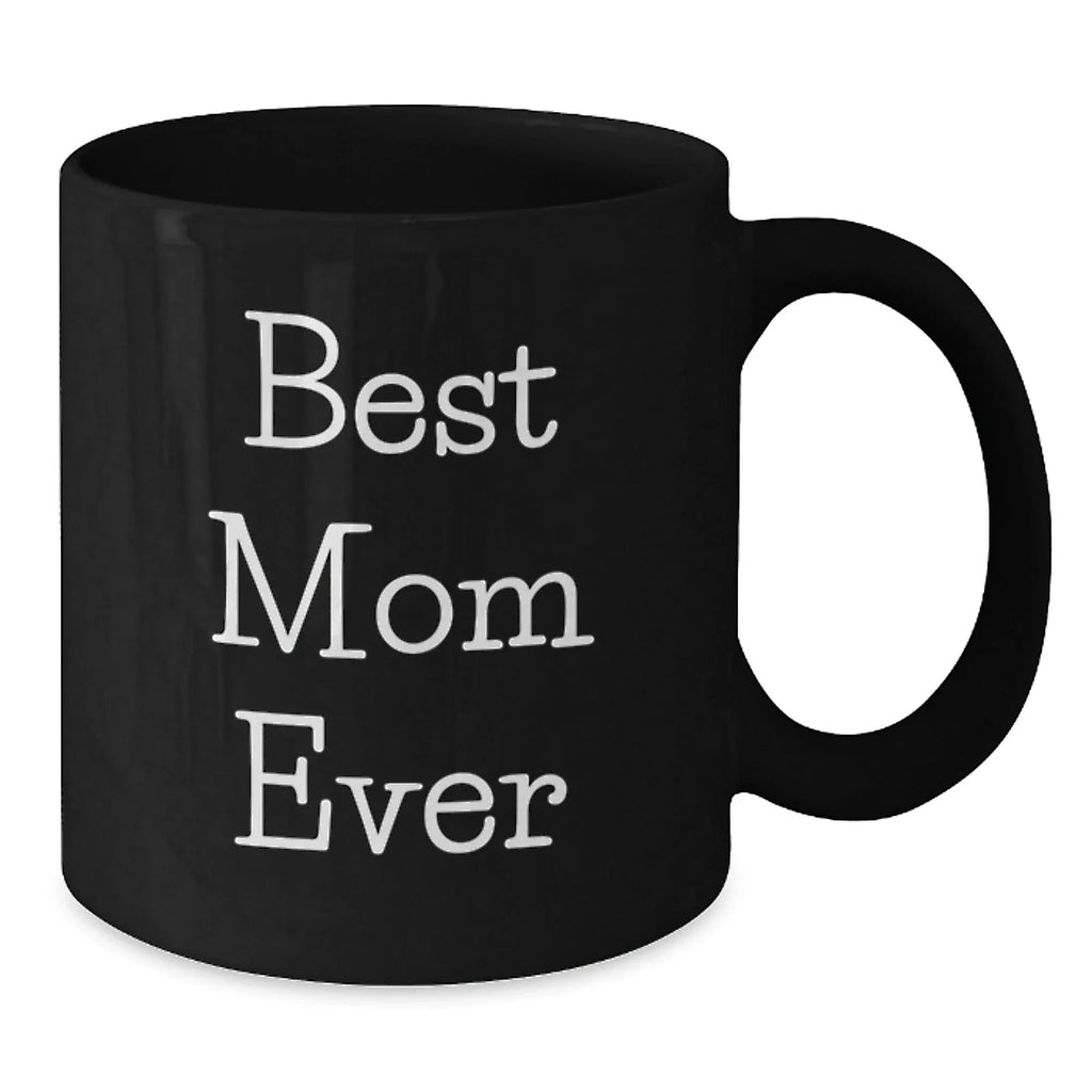 Funny Mom Gifts from Men to Women - Best Mom Ever Black Coffee Mug, Christmas Unique