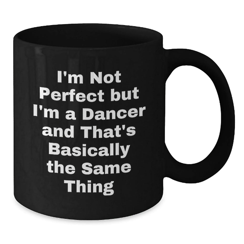 Funny Dancer Quotes Gifts for Dancer Friends from Family, Funny Dancer Coffee Mug Black, Perfect Christmas Unique Gifts for Dancer Enthusiasts