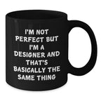 Funny Designer Gifts, Unique Christmas Unique Gifts from Friends to Men, 'I'm Not Perfect But I'm A Designer And That's Basically The Same Thing' Black Coffee Mug