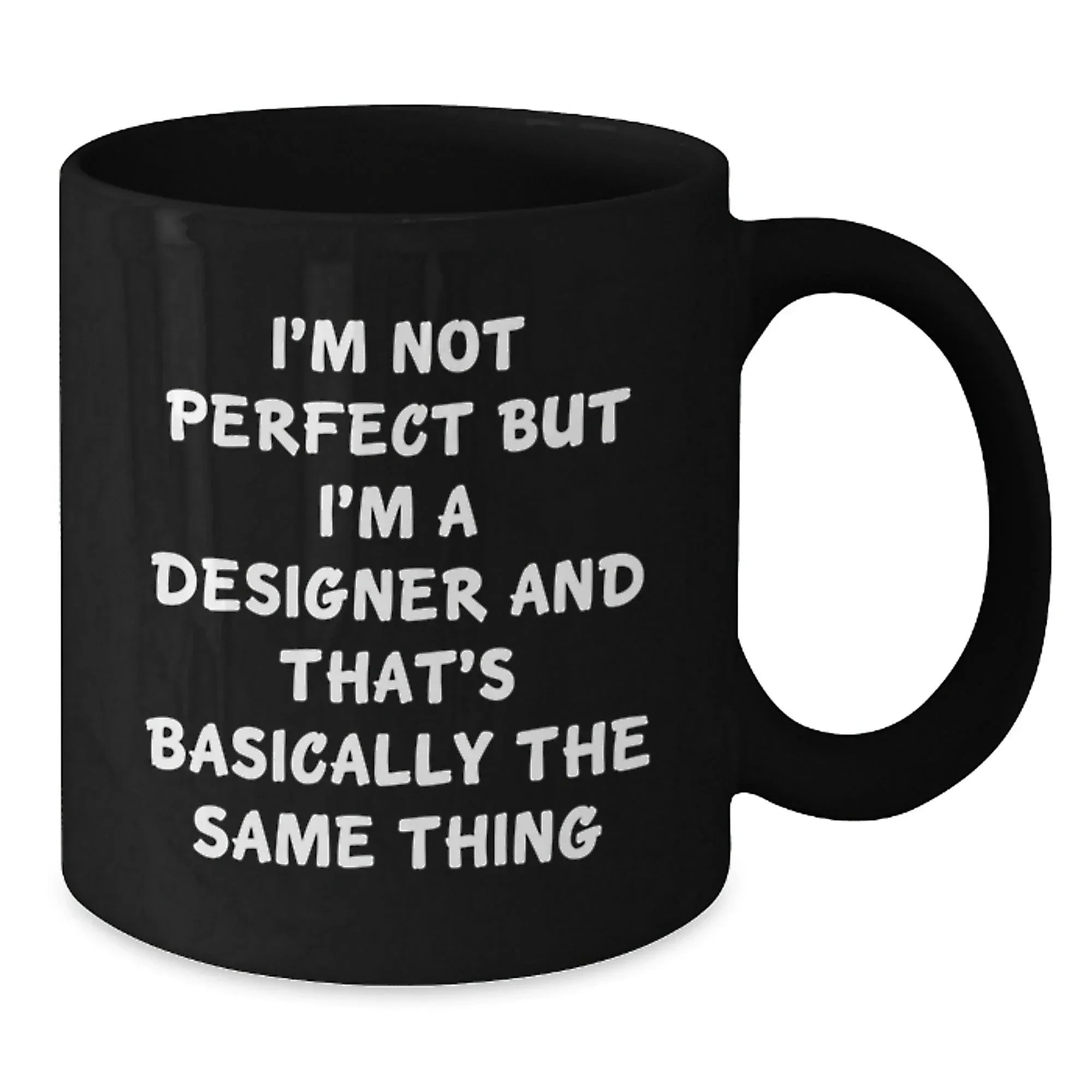 Funny Designer Gifts, Unique Christmas Unique Gifts from Friends to Men, 'I'm Not Perfect But I'm A Designer And That's Basically The Same Thing' Black Coffee Mug
