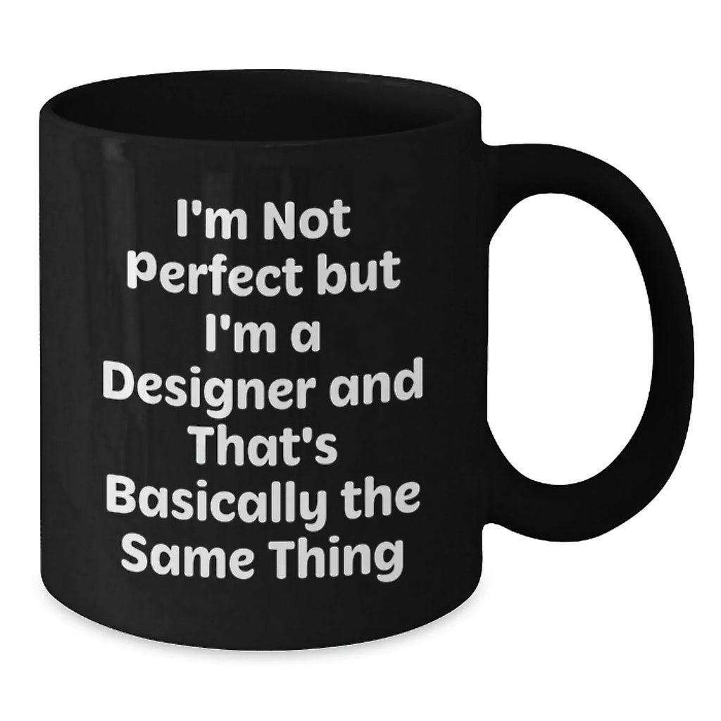 Funny Designer Gifts from Friends for Men - I'm Not Perfect But I'm A Designer - Unique Black Coffee Mug for Christmas