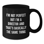 Funny Director Mug Gifts for Men Women Friends Coworkers Family - I'm Not Perfect But I'm A Director And That's Basically The Same Thing Black Coffee Mug