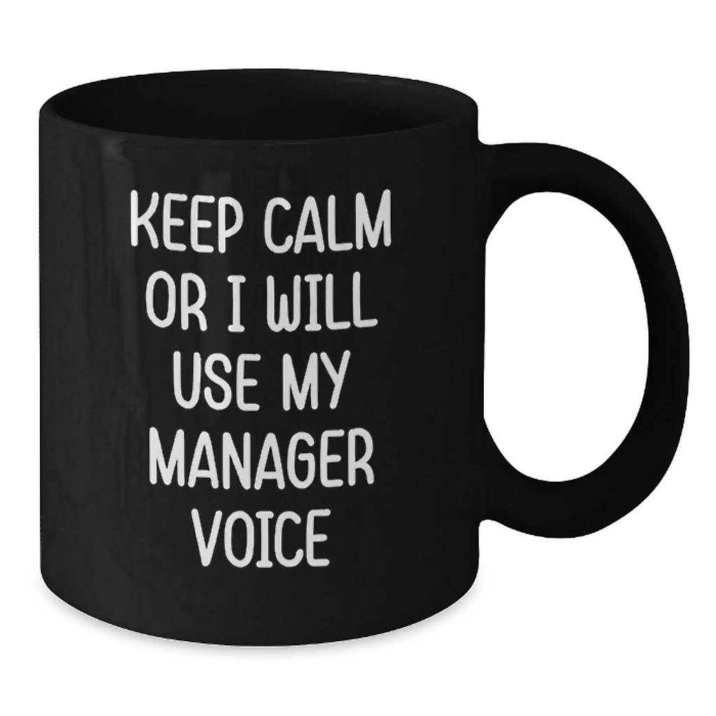Funny Keep Calm Manager Gifts from Friends for Graduation Unique Black Coffee Mugs, 11oz or 15oz, Microwave and Dishwasher Safe - Additional