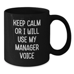 Funny Keep Calm Manager Gifts from Friends for Graduation Unique Black Coffee Mugs, 11oz or 15oz, Microwave and Dishwasher Safe - Additional