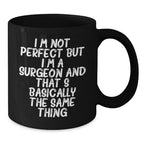 Funny Surgeon Gifts from Friends Valentine's Unique Black Coffee Mugs for Him with I'm Not Perfect But I'm A Surgeon And That's Basically The Same Thing