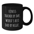 Funny Fitness Trainer Gifts by Men for Christmas Unique Mugs with 'Fitness Trainer By Day World's Best Dad By Night.' Quote, Black Coffee Mug, 11oz or 15oz