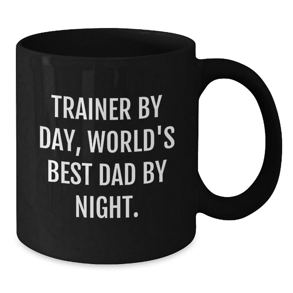 Fun Trainer Gifts from Dad, Inspirational Coffee Mug for Trainer By Day, World's Best Dad By Night.