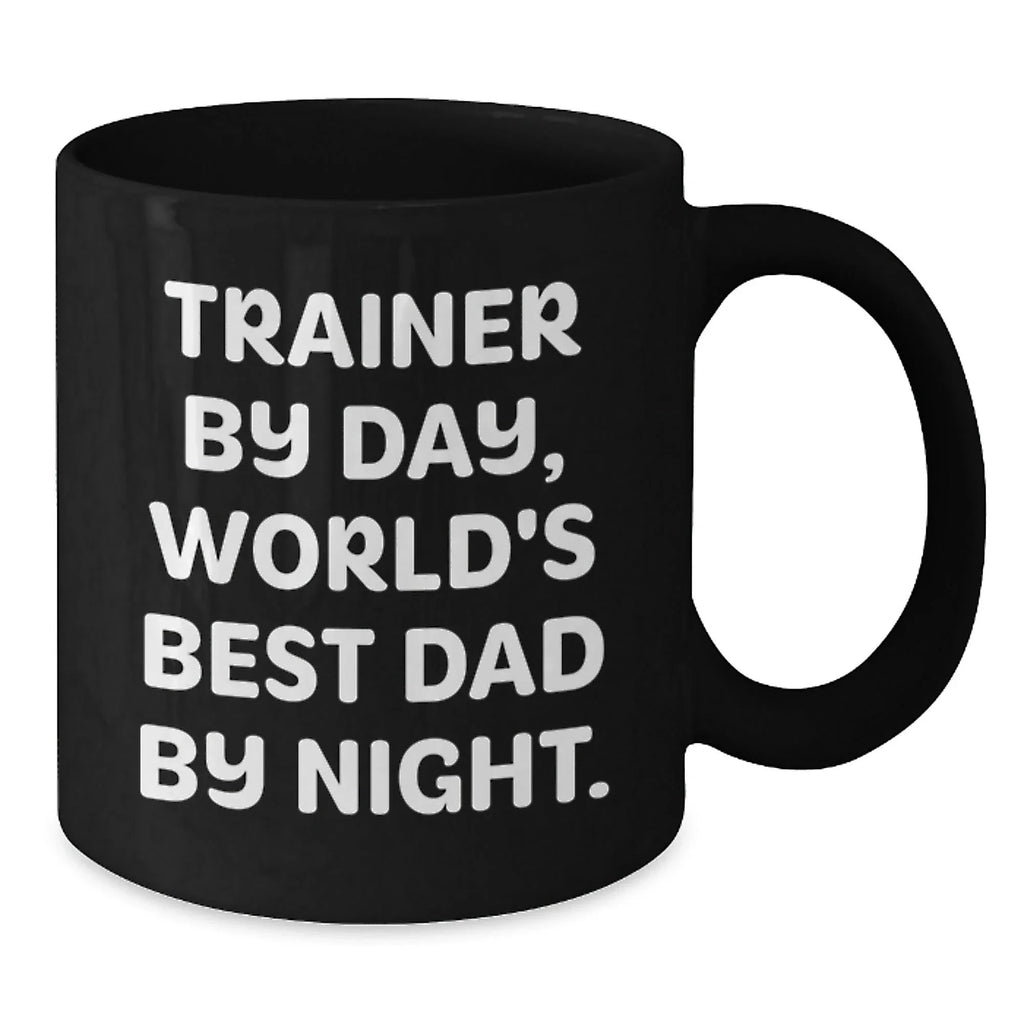 Funny Trainer Quote Black Coffee Mug, Gifts from Dad, for the World's Best Trainer, Valentine's Unique Gifts