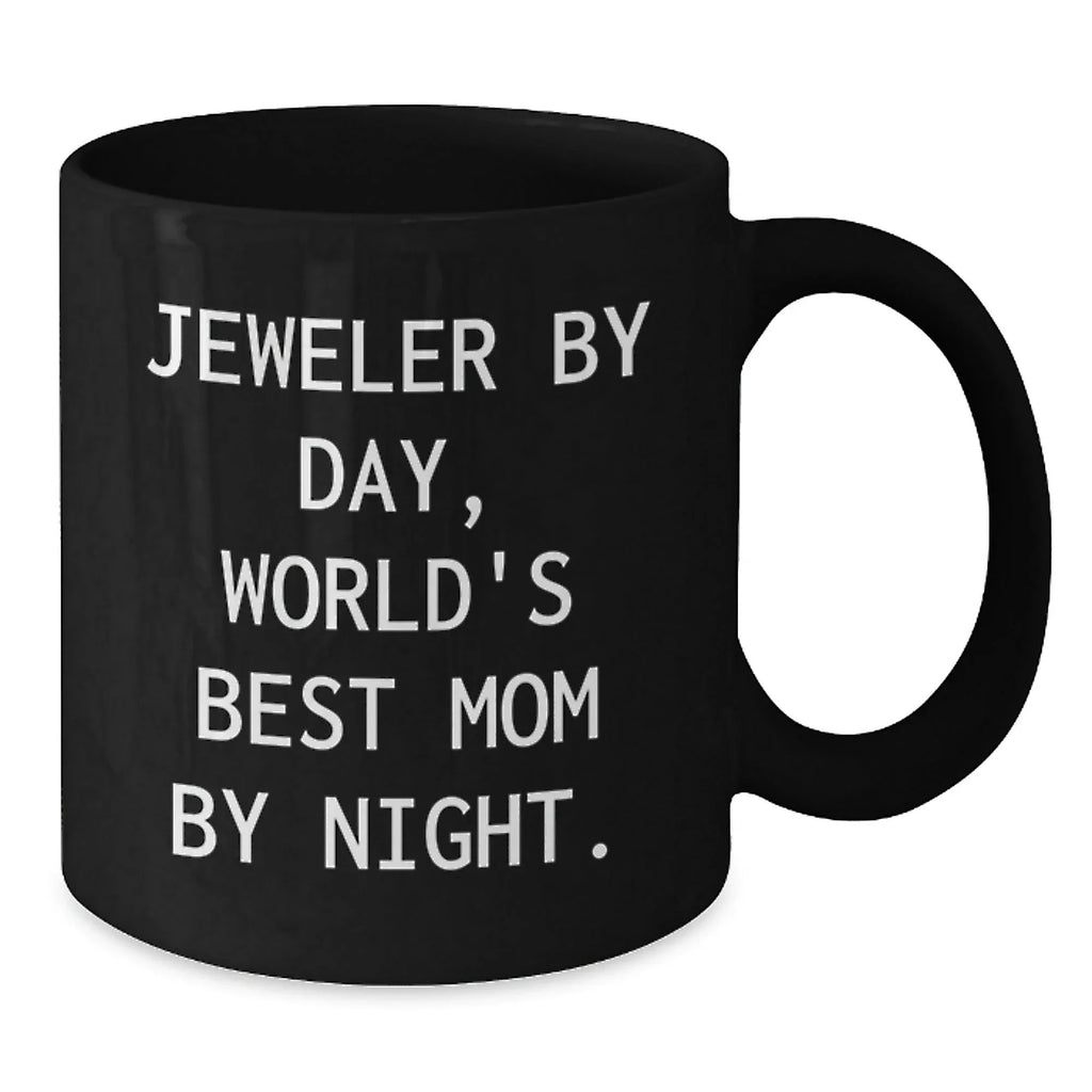 Gifts from Mom, For the World's Best Jeweler By Day, Funny Ceramic Black Coffee Mug
