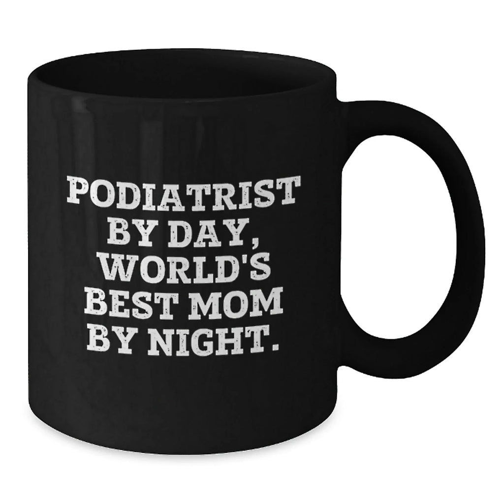 Funny Podiatrist Gifts for Graduation - 'Podiatrist By Day, World's Best Mom By Night.' Black Coffee Mug, Gifts from Family to Podiatrist