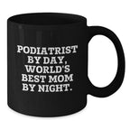 Funny Podiatrist Gifts for Graduation - 'Podiatrist By Day, World's Best Mom By Night.' Black Coffee Mug, Gifts from Family to Podiatrist