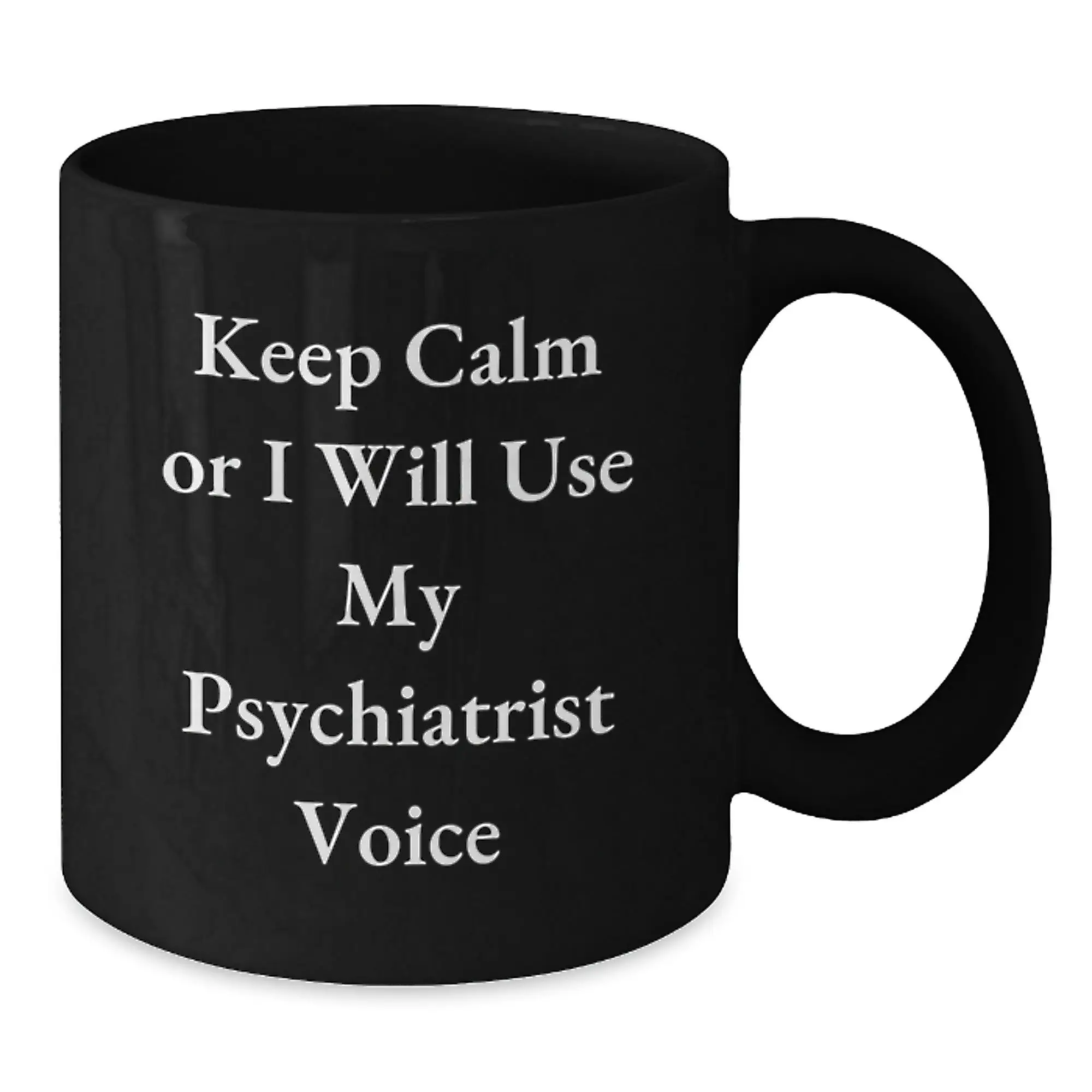 Funny Psychiatrist Gifts for Men from Friends - Keep Calm Or I Will Use My Psychiatrist Voice Black Coffee Mug - Additional