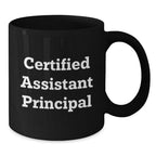 Funny Certified Assistant Principal Birthday Unique Gift from Friends for Assistant Principal Black Coffee Mug