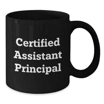 Funny Certified Assistant Principal Birthday Unique Gift from Friends for Assistant Principal Black Coffee Mug - Additional