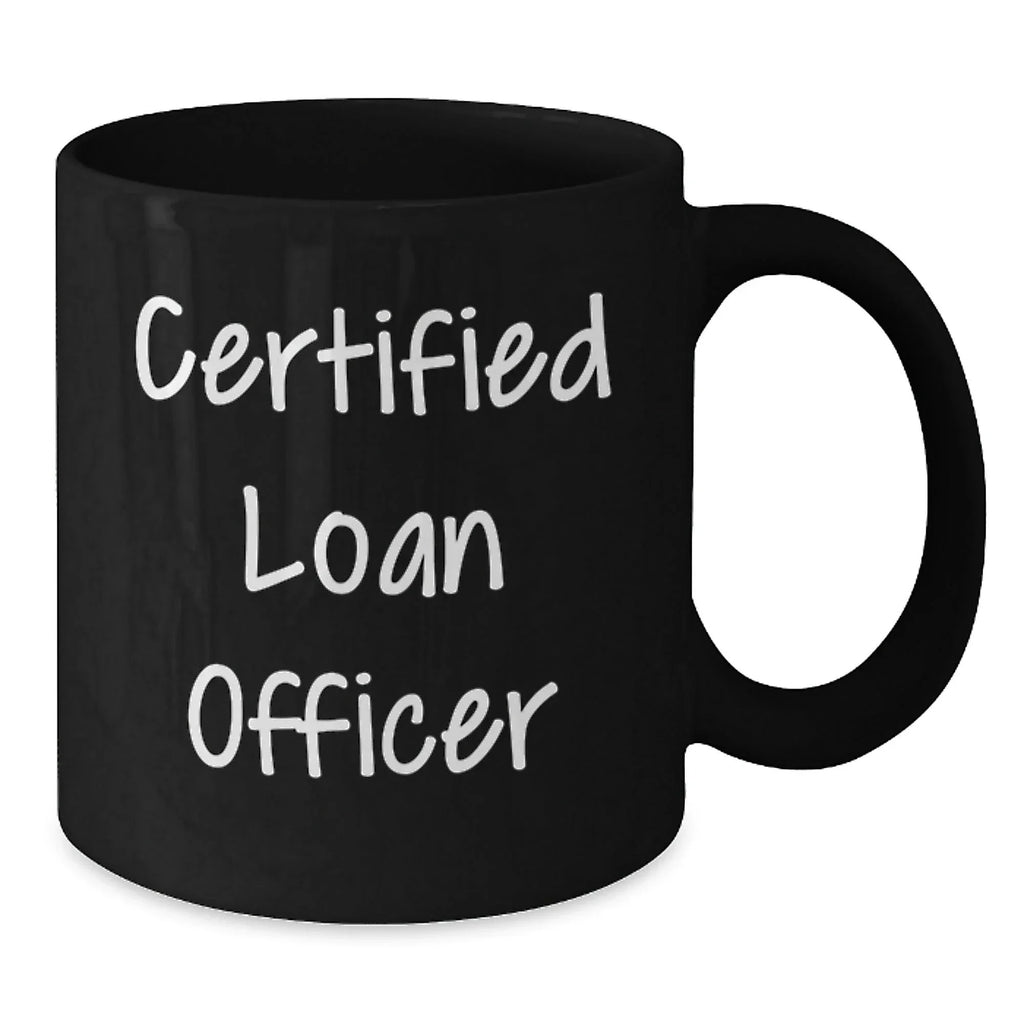 Funny Quotes for Loan Officers, Black Coffee Mug, Loans Gifts from Friends to Loan Officer Men, Unique Christmas Unique Gifts for Him