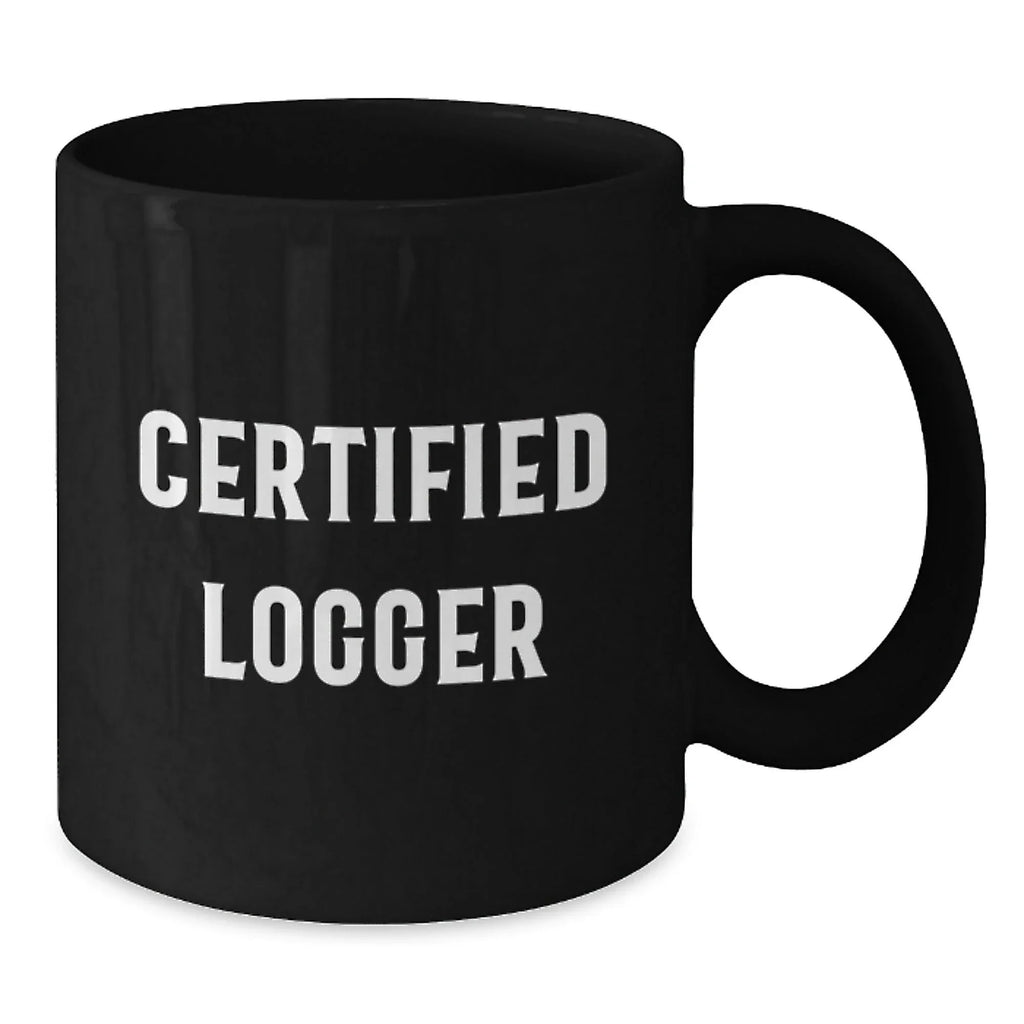Funny Gifts from Logger Friends, Certified Logger Black Coffee Mug for Logger Enthusiasts, Unique Christmas Unique Gifts for Men, Women, or Coworkers