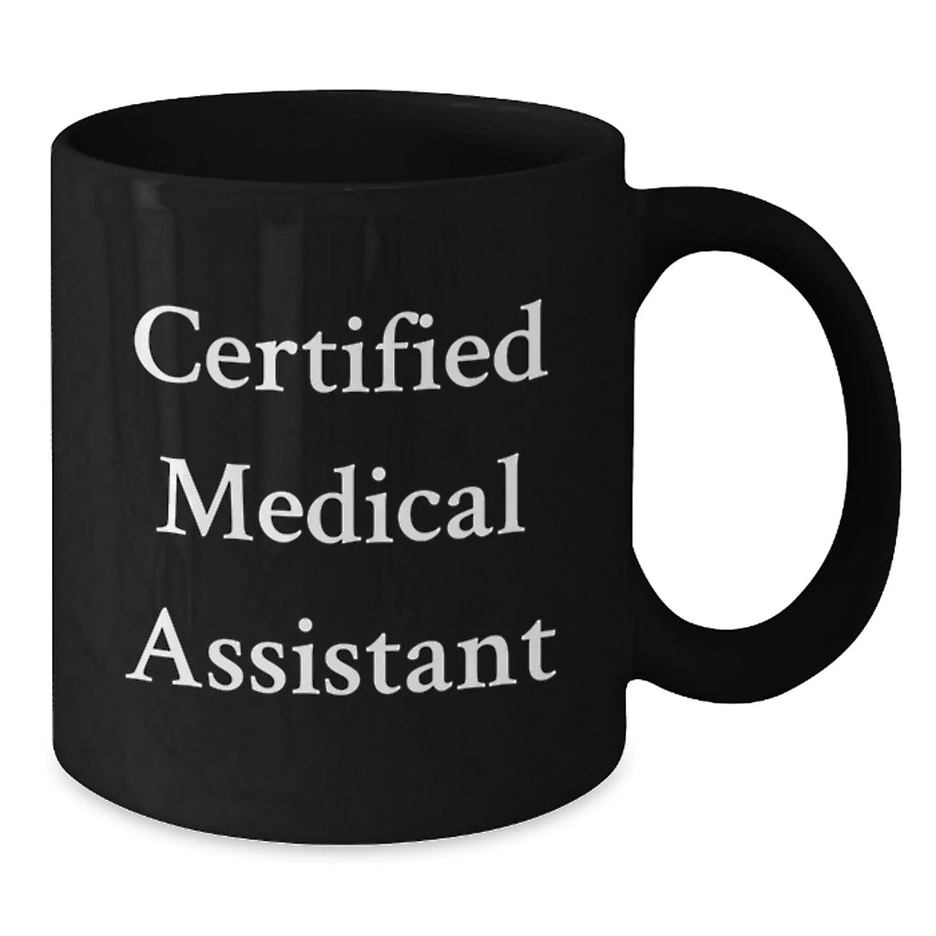 Certified Medical Assistant Gifts from Friends - Funny Quote Black Coffee Mug - Perfect Christmas Unique Gifts for Medical Assistant Men