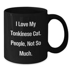 Tonkinese Cat Lovers Funny Birthday Unique Gifts from Friends to Family, Black Coffee Mug, I Love My Tonkinese Cat People Not So Much