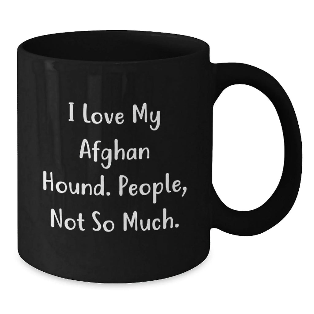 Funny Afghan Hound Dog Lover Gifts from Men - I Love My Afghan Hound, People Not So Much, Black Coffee Mug for Christmas