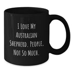Australian Shepherd Dog Lover Funny Christmas Unique Gifts from Friends and Family, Funny Black Coffee Mug, I Love My Australian Shepherd People Not So Much