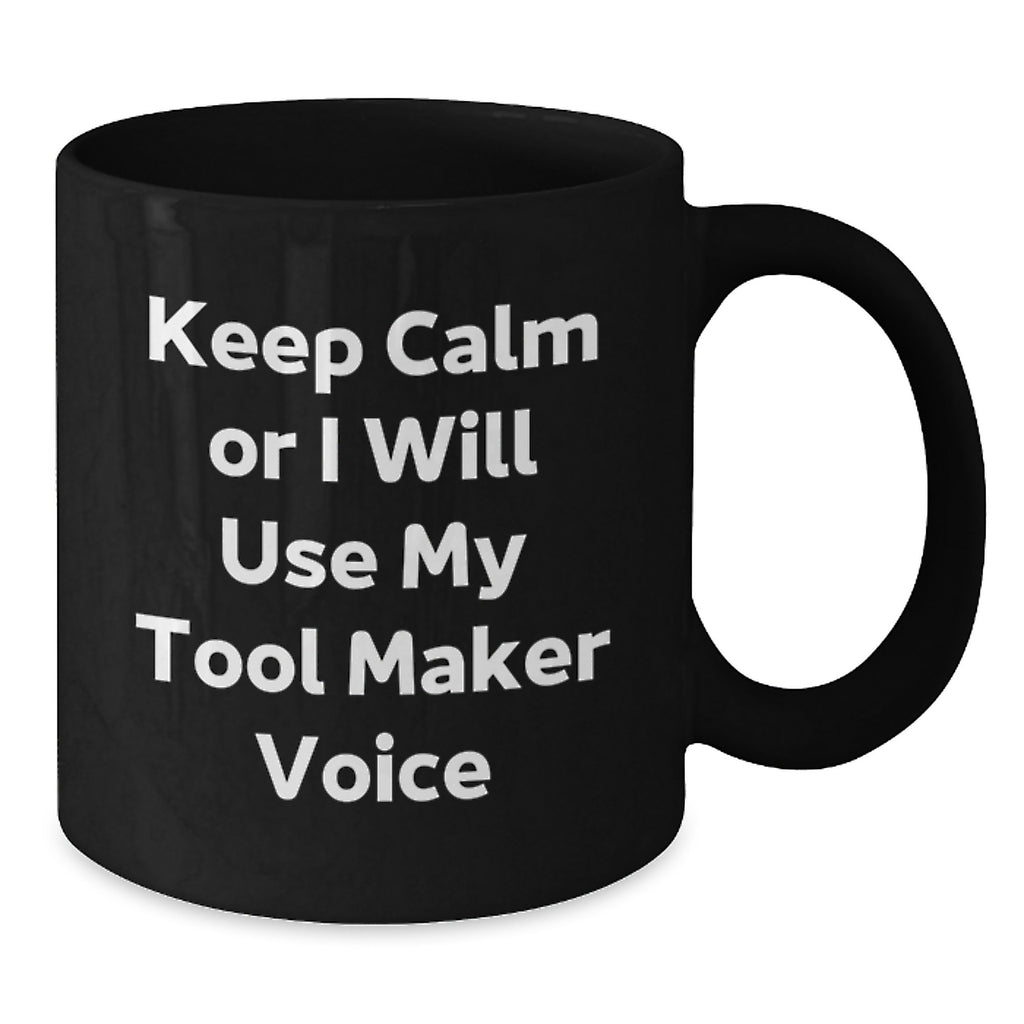 Christmas Gift for Her - Keep Calm Or I Will Use My Tool Maker Voice Mug - Additional