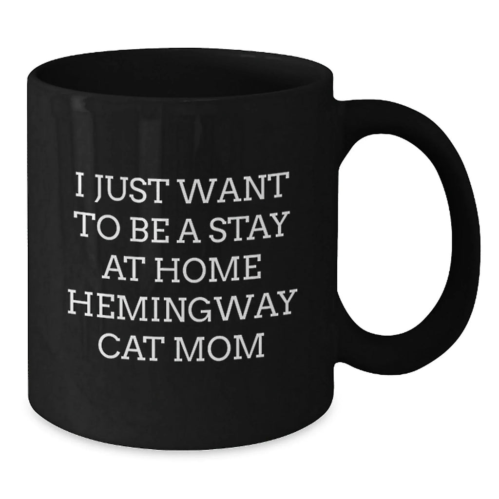 Funny Hemingway Cat Gifts for Mom, Black Coffee Mug, 'I Just Want To Be A Stay At Home Hemingway Cat Mom' Quote, Christmas Unique Gifts from Daughter