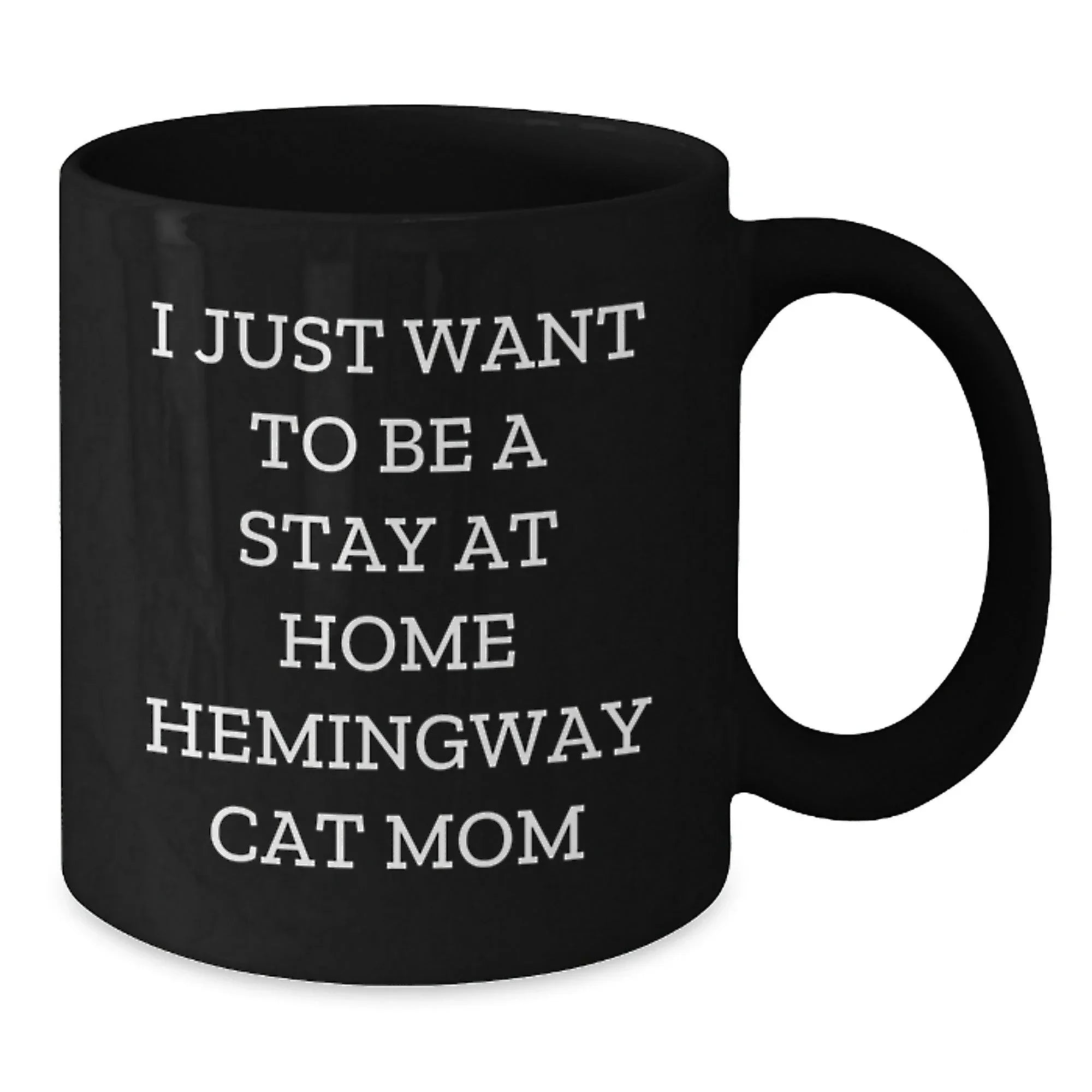 Funny Hemingway Cat Mom Gifts from Friends, for Hemingway Cat Lovers, Black Coffee Mug, Christmas Unique, I Just Want To Be A Stay At Home Hemingway Cat Mom