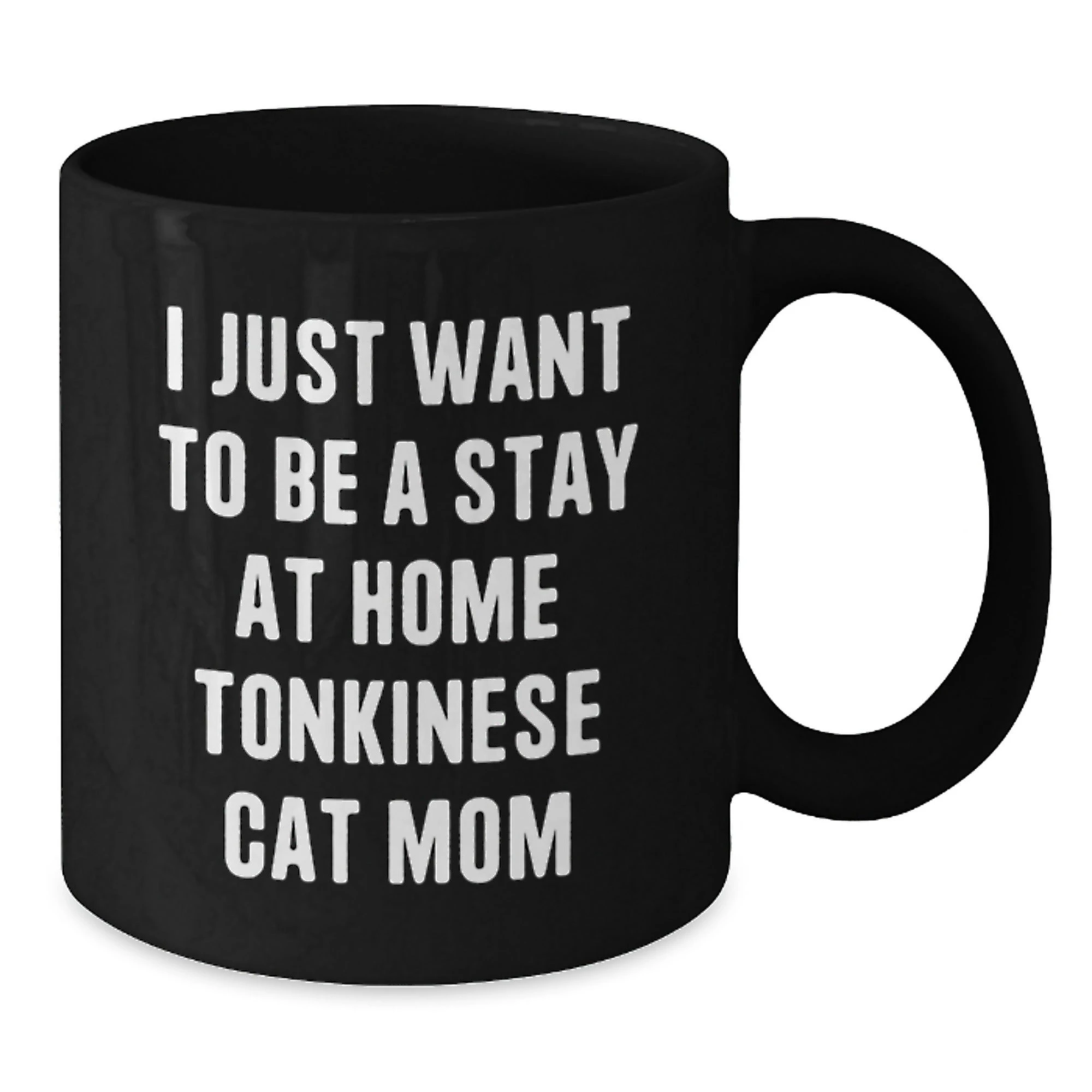 Funny Tonkinese Cat Gifts for Christmas - Black Coffee Mug 'I Just Want To Be A Stay At Home Tonkinese Cat Mom'