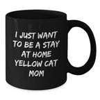 Funny Yellow Cat Gifts for Birthday, I Just Want To Be A Stay At Home Yellow Cat Mom Quote, Black Coffee Mug Gifts from Family to Friends