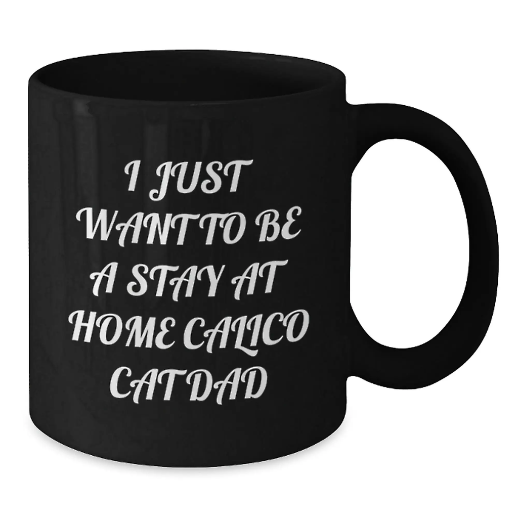 Funny Calico Cat Gifts for Men Birthday Unique Gifts from Men to Husband Dad - I Just Want To Be A Stay At Home Calico Cat Dad Black Coffee Mug - Additional