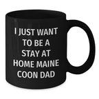 Funny Maine Coon Cat Gifts for Men from Friends, Black Coffee Mug, 'I Just Want To Be A Stay At Home Maine Coon Dad' Christmas Unique