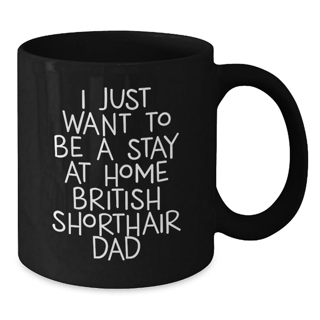 Funny British Shorthair Cat Gifts for Men, Inspirational Stay at Home Dad Mug, Black Coffee Mug for Christmas Unique Gifts from Men to British Shorthair Cat Lovers