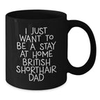 Funny British Shorthair Cat Gifts for Men, Inspirational Stay at Home Dad Mug, Black Coffee Mug for Christmas Unique Gifts from Men to British Shorthair Cat Lovers