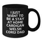 Funny Cardigan Welsh Corgi Dad Gifts for Birthday Unique Mug from Friends, I Just Want To Be A Stay At Home Cardigan Welsh Corgi Dad, Black Coffee Mug for Men, Women, Family, Coworkers